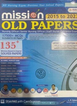 Mission Old Papers Nursing Book 2023/135+ Previous Year Solved Papers with Rationale/AIIMS/NORCET/PGI/JIPMER/ESIC/RRB/DSSSB & All/ Third English Edition 2023