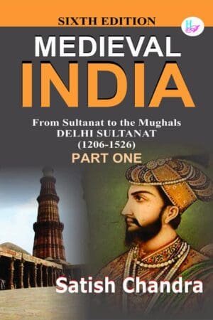 Medieval INDIA From Sultanat to the Mughals Delhi Sultanat(1206-1526) Part 1 Satish Chandra By Har Anand Publications