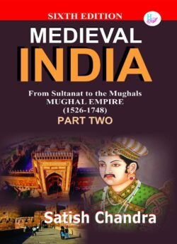 Medieval INDIA From Sultanat to the Mughals Delhi Sultanat(1526-1748) Part 2 Satish Chandra By Har Anand Publications