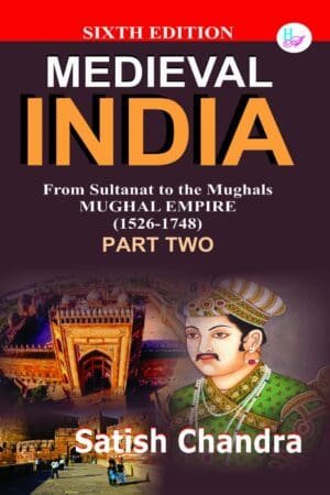Medieval INDIA From Sultanat to the Mughals Delhi Sultanat(1526-1748) Part 2 Satish Chandra By Har Anand Publications