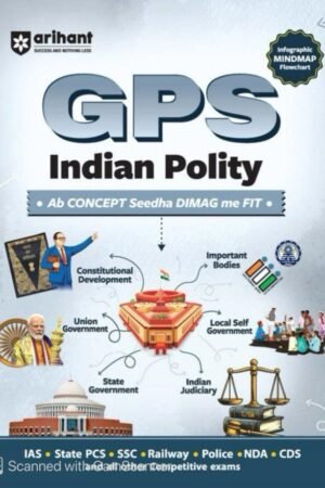 Arihant GPS Indian Polity | with Infographics Mindmaps & Flowcharts | for UPSC, IAS, PCS, SSC, Railway, NDA, CDS & Other Competitive Exams | English Medium By Arihant Publication