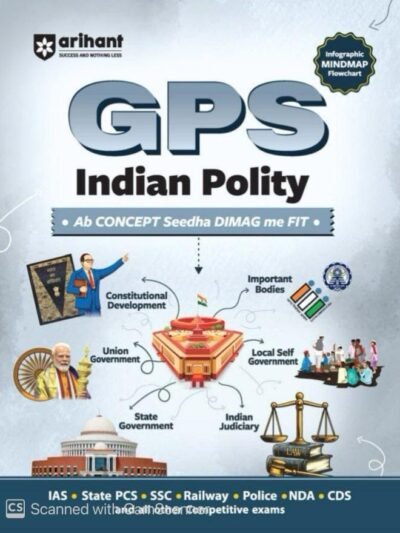 Arihant GPS Indian Polity | with Infographics Mindmaps & Flowcharts | for UPSC, IAS, PCS, SSC, Railway, NDA, CDS & Other Competitive Exams | English Medium By Arihant Publication