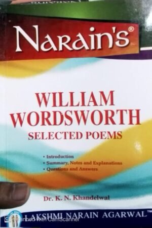 Narain's William Wordsworth Selected Poems With English K.N. Khandelwal - General Introduction,Text of the poems, Paraphrase, Critical Appreciation, Notes, Important Explanations,Questions and Answers By Laxmi Narain Agarwal