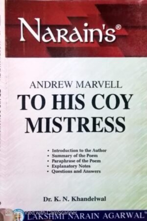 Narain's To His Coy Mistress * (English):Marvell Andrew [Paperback] K.N. KHANDELWAL-Text, Summary, Paraphrase, Notes, Explanations and Questions with Answers By Laxmi Narain Agarwal