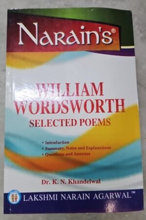 Narain's William Wordsworth Selected Poems With English Edition K.N. Khandelwal - General Introduction,Text of the poems, Paraphrase, Critical Appreciation, Notes, Important Explanations,Questions and Answers By Laxmi Narain Agarwal