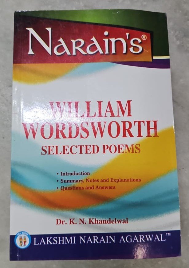 Narain's William Wordsworth Selected Poems With English Edition K.N. Khandelwal - General Introduction,Text of the poems, Paraphrase, Critical Appreciation, Notes, Important Explanations,Questions and Answers By Laxmi Narain Agarwal