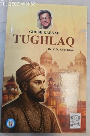 Narain's Tughlaq (English): GIRISH KARNAD K.N. Khandelwal-Scene-wise Summary with Critical Comments, Complete Paraphrase, Character Sketches, Explanations of Important Passages By Laxmi Narain Agarwal